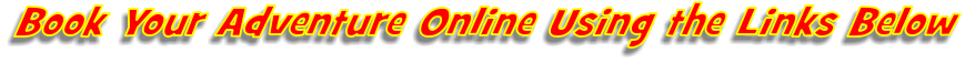 Book Your Adventure Online Using the Links Below