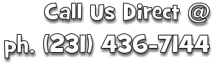 Call Us Direct @ ph. (231) 436-7144
